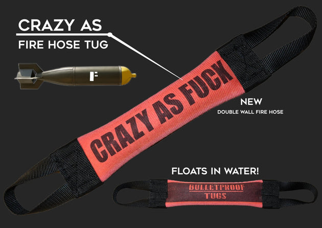 CRAZY AS FUCK FIRE HOSE TRAINING TUG - Bulletproof Pet Products Inc